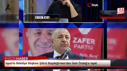 Isparta Belediye Başkanı Şükrü Başdeğirmen’den Ümit Özdağ'a tepki