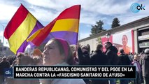 Banderas republicanas, comunistas y del PSOE en la marcha contra la «fascismo sanitario de Ayuso»