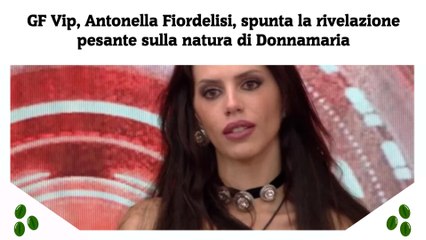 下载视频: GF Vip, Antonella Fiordelisi, spunta la rivelazione pesante sulla natura di Donnamaria