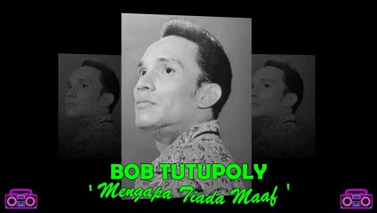 Bob Tutupoly - Mengapa Tiada Maaf
