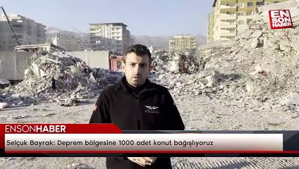 Selçuk Bayrak: Deprem bölgesine 1000 adet konut bağışlıyoruz