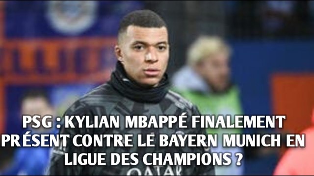 PSG : KYLIAN MBAPPÉ FINALEMENT PRÉSENT CONTRE LE BAYERN MUNICH EN LIGUE DES CHAMPIONS ?