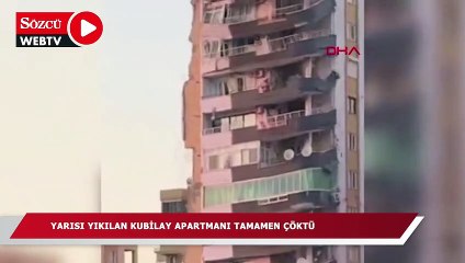 Yarısı yıkılan Kubilay apartmanı tamamen çöktü