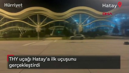THY uçağı Hatay'a ilk uçuşunu gerçekleştirdi
