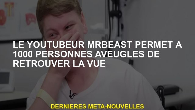 Le YouTubeur Mrbeast permet à 1000 aveugles de trouver la vue