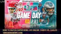 How to Watch Super Bowl LVII Online: Chiefs vs. Eagles - 1breakingnews.com