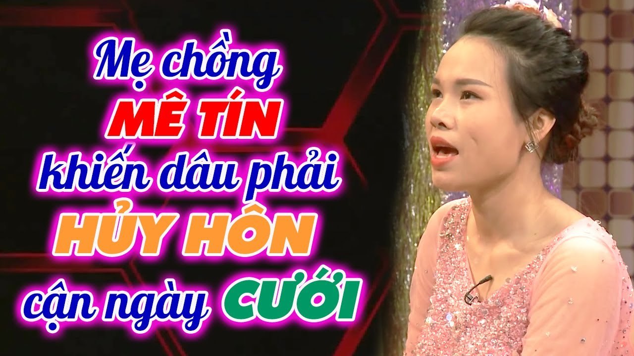 Mẹ chồng MÊ TÍN tin lời thầy bói khiến nàng dâu CẠN LỜI phải hủy hôn cận ngày cưới _ Mẹchồngnàngdâu