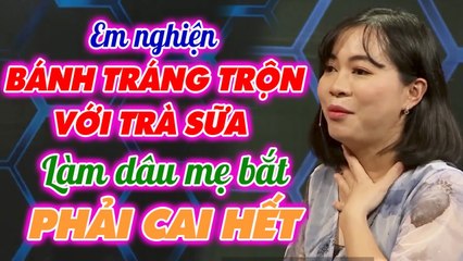 Gặp mẹ chồng SỐNG KHOA HỌC nàng dâu 9X bị bắt CAI NGHIỆN TRÀ SỮA - BÁNH TRÁN TRỘN