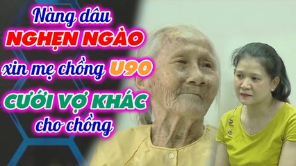 Làm dâu 7 NĂM chưa có con, nàng dâu NGẸN NGÀO xin mẹ chồng U90 cho chồng CƯỚI VỢ KHÁC _ Mẹ chồng U90