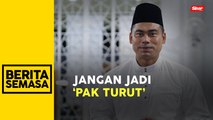 ‘Nak jadi Ketua Pemuda UMNO tak boleh jadi pak turut’