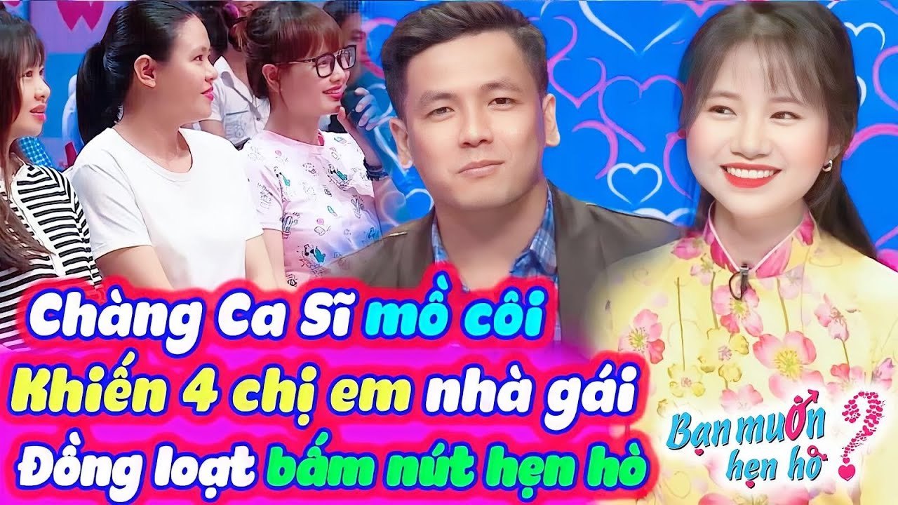 Chàng Ca Sĩ Mồ Côi Cả Cha Lẫn Mẹ Chân Tình Khiến 4 Chị Em Nhà Gái Thi Nhau Bấm Nút  Bạn Muốn Hẹn Hò