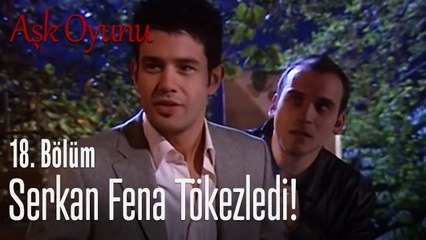 Serkan fena tökezledi! - Aşk Oyunu 18. Bölüm