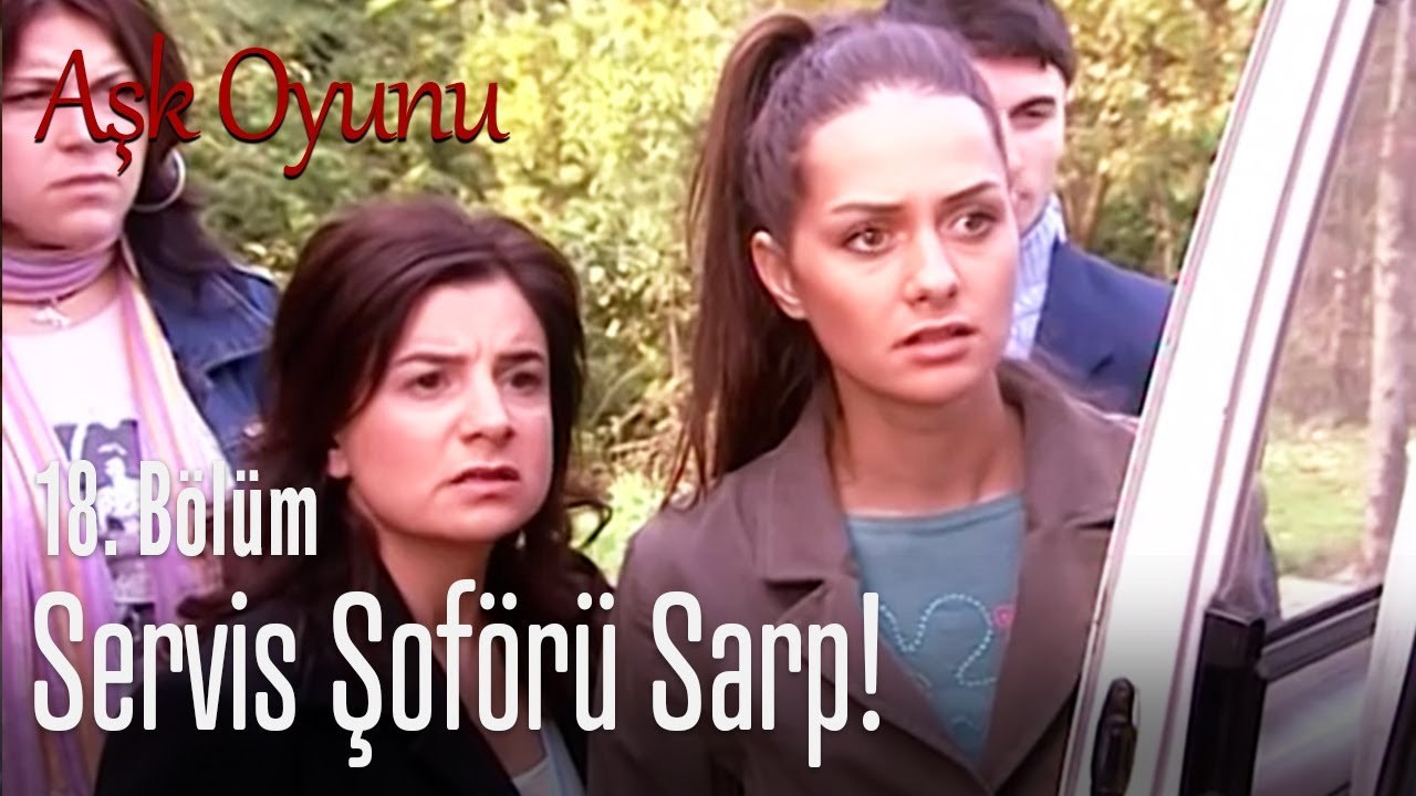 Servis şoförü Sarp! - Aşk Oyunu 18. Bölüm