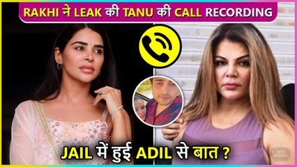 Rakhi Sawant Leaks Audio Call Of Adil's Gf Tannu With Unknown Person