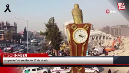 Adıyaman’da saatler 04.17’de durdu