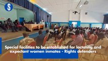 Special facilities to be established for lactating and expectant women inmates - Rights defenders