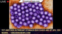 Yet another outbreak? Stomach bug cases are up 30%, CDC warns. - 1breakingnews.com