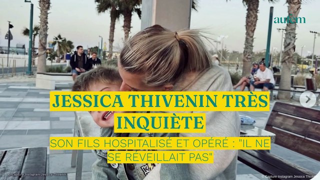 Jessica Thivenin très inquiète, il ne se réveillait pas : son fils hospitalisé et opéré