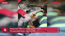 Hatay'dan 182'nci saatte güzel haber:13 yaşındaki Kaan sağ çıkarıldı