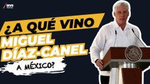 Visita de Miguel Díaz-Canel a México, ¿tiene importancia?