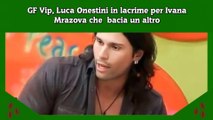 GF Vip, Luca Onestini in lacrime per Ivana Mrazova che  bacia un altro