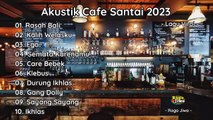 AKUSTIK CAFE SANTAI FULL ALBUM TERBARU 2023 SPESIAL LAGU VIRAL  COVER