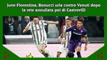 Juve-Fiorentina, Bonucci urla contro Venuti dopo la rete annullata poi di Castrovilli