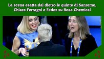 La scena esatta dal dietro le quinte di Sanremo, Chiara Ferragni e Fedez su Rosa Chemical