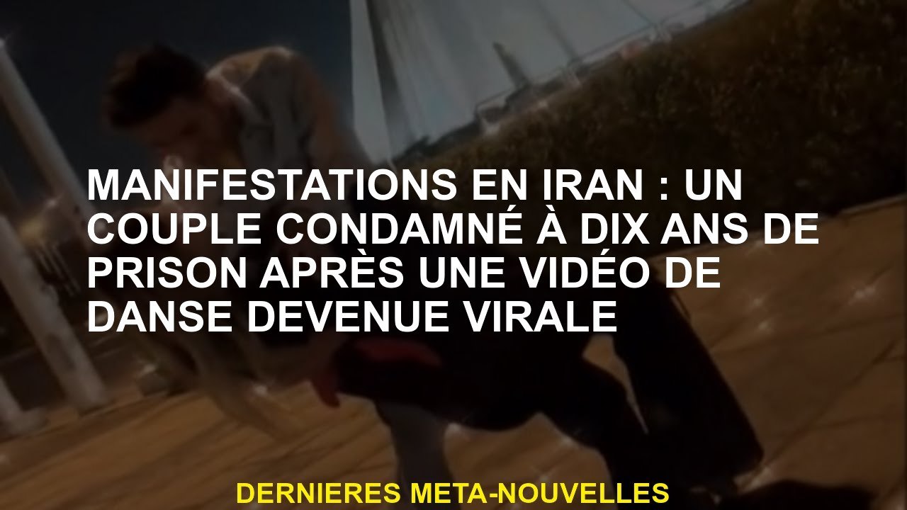 Démonstrations en Iran: un couple condamné à dix ans de prison après une vidéo de danse devenue vira