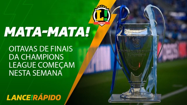 Oitavas de finais da Champions League começam nesta semana - LANCE! Rápido