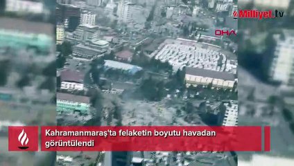 Kahramanmaraş'ta felaketin boyutu havadan görüntülendi