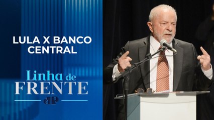 Presidente Lula entrou em guerra contra o Banco Central? | LINHA DE FRENTE