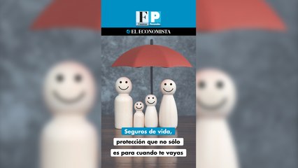 Seguros de vida, protección que no sólo es para cuando te vayas
