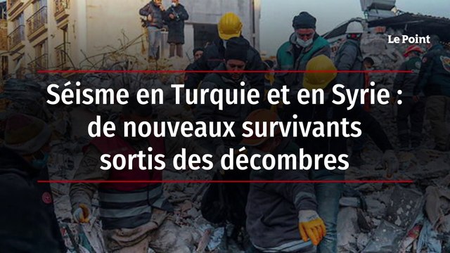 Séisme en Turquie et en Syrie : de nouveaux survivants sortis des décombres