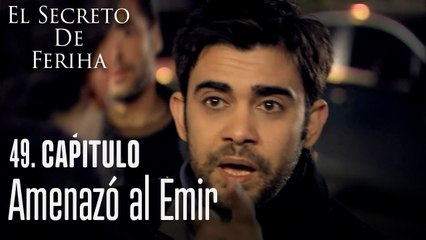 Amenazó al emir - El Secreto De Feriha Capítulo 49 En Español