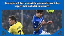 Sampdoria-Inter, la moviola per analizzare i due rigori reclamati dai nerazzurri