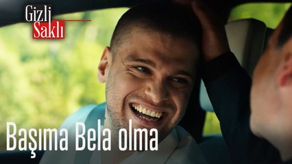 Başıma bela olma