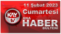 Kay Tv Ana Haber Bülteni (11 Şubat 2023)