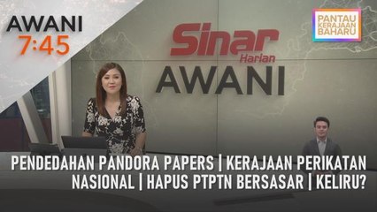 AWANI 7:45 [14/02/2023] - Pendedahan Pandora Papers | Kerajaan Perikatan Nasional | Hapus PTPTN bersasar | Keliru?