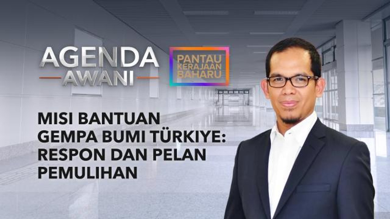 Agenda AWANI: Misi bantuan gempa bumi Turkiye: Respon dan pelan pemulihan