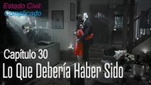 Lo que debería haber sido - Estado Civil Complicado Capitulo 30