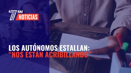 Los autónomos estallan: “Nos están acribillando”