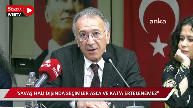“Anayasa’nın hükmü çok açık, savaş hali dışında seçimler asla ve kat'a ertelenemez, mümkün değil”