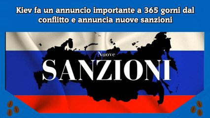 Kiev fa un annuncio importante a 365 gorni dal conflitto e annuncia nuove sanzioni