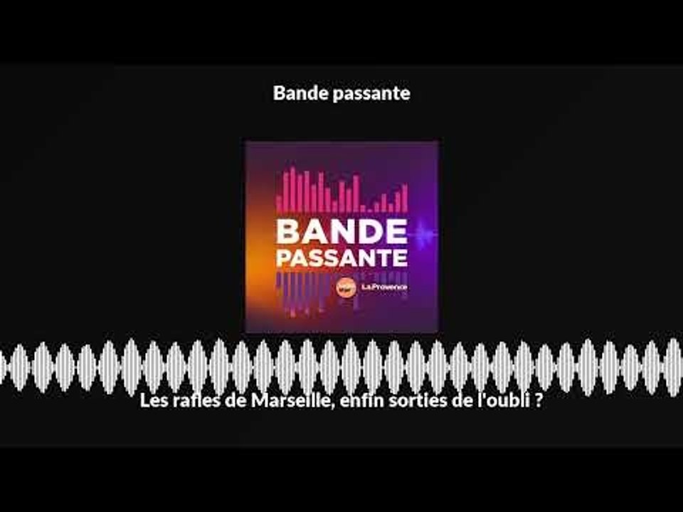 Les rafles de Marseille, enfin sorties de l'oubli ?