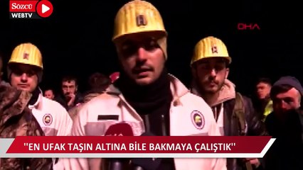 Maden işçisi: En ufak taşın altına bile bakmaya çalıştık