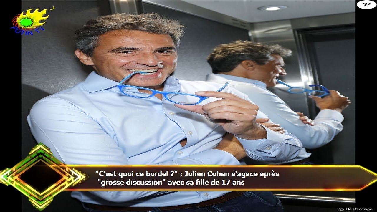 "C'est quoi ce bordel ?" : Julien Cohen s'agace après  "grosse discussion" avec sa fille de 17 ans