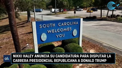 Nikki Haley anuncia su candidatura para disputar la carrera presidencial republicana a Donald Trump