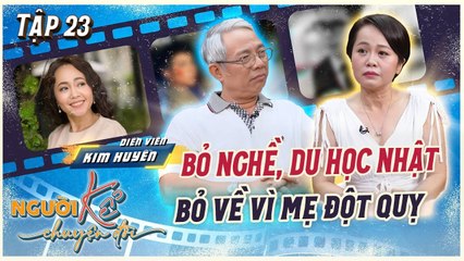 Người Kể Chuyện Đời 23  Nghệ sĩ Kim Huyền bán chung cư để du học Nhật không có kế hoạch lấy chồng