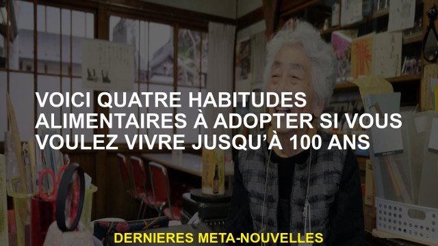 Voici quatre habitudes alimentaires à adopter si vous voulez vivre jusqu'à 100 ans
